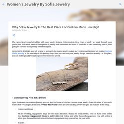 Why Sofia Jewelry Is The Best Place For Custom Made Jewelry?