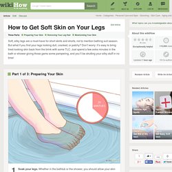 How to Get Soft Skin on Your Legs: 8 Steps