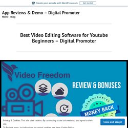 Best Video Editing Software for Youtube Beginners – Digital Promoter – App Reviews & Demo – Digital Promoter
