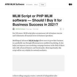 MLM Script or PHP MLM software — Should I Buy It for Business Success in 2021?