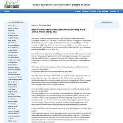 Software-Defined Perimeter (SDP) Market Growing Worth 4,396.1 Million USD by 2021 - Exact Release 03:49 am