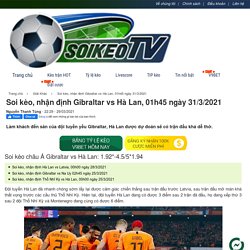 Soi kèo, nhận định Gibraltar vs Hà Lan, 01h45 ngày 31/3/2021