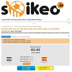 Soi kèo Hà Lan vs Tây Ban Nha vào 2h45 ngày 12/11/2020 - Soikeo IO