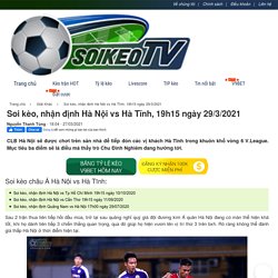 Soi kèo, nhận định Hà Nội vs Hà Tĩnh, 19h15 ngày 29/3/2021