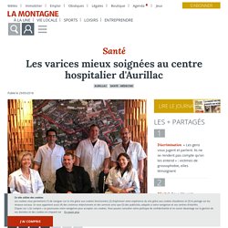 Les varices mieux soignées au centre hospitalier d'Aurillac - Aurillac (15000) - La Montagne