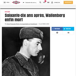 Soixante-dix ans après, Wallenberg enfin mort
