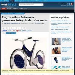 Ele, un vélo solaire avec panneaux intégrés dans les roues