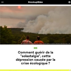 Comment guérir de la “solastalgie”, cette dépression causée par la crise écologique ?