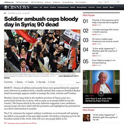 Soldier ambush caps bloody day in Syria; 90 dead