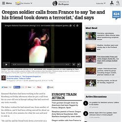 Oregon soldier calls from France to say 'he and his friend took down a terrorist,' dad says