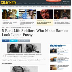 5 Real Life Soldiers Who Make Rambo Look Like a Pussy