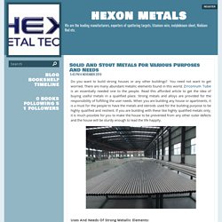 Solid And Stout Metals For Various Purposes And Needs - Hexon Metals