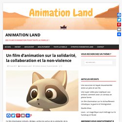 Un film d'animation sur la solidarité, la collaboration et la non-violence - Animation Land