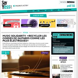 Music Solidarity: «Recycler les cordes de guitares comme les piles électriques»