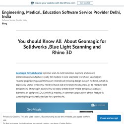 You should Know All  About Geomagic for Solidworks ,Blue Light Scanning and Rhino 3D – Engineering, Medical, Education Software Service Provider Delhi, India