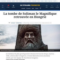 La tombe de Soliman le Magnifique retrouvée en Hongrie