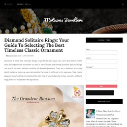 Diamond Solitaire Rings: Your Guide To Selecting The Best Timeless Classic Ornament