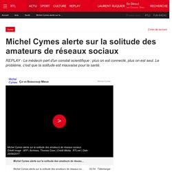 Michel Cymes alerte sur la solitude des amateurs de réseaux sociaux