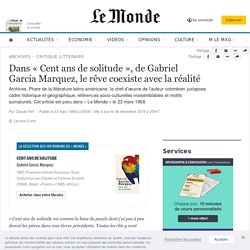 Dans « Cent ans de solitude », de Gabriel Garcia Marquez, le rêve coexiste avec la réalité