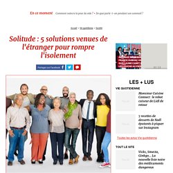 Solitude : 5 solutions venues de l'étranger pour rompre l'isol...