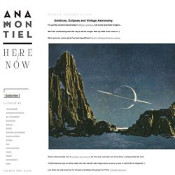 Ana Montiel - Here / Now: Solstices, Eclipses and Vintage Astronomy.