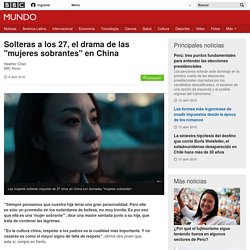 Solteras a los 27, el drama de las "mujeres sobrantes" en China - BBC Mundo
