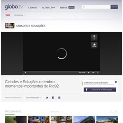 Cidades e Soluções relembra momentos importantes da Rio92 - Cidades e Soluções - Globo News