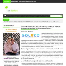 Solution Eco Energie (SOLECO France) : comment prendre soin de son jardin avec de la cendre de bois