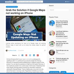 Grab the Solution if Google Maps not working on iPhone