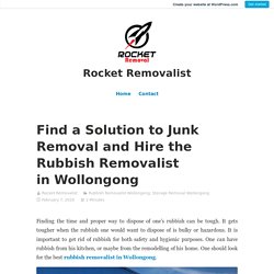 Find a Solution to Junk Removal and Hire the Rubbish Removalist in Wollongong – Rocket Removalist