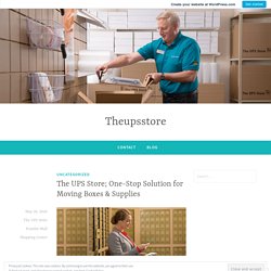 The UPS Store; One-Stop Solution for Moving Boxes & Supplies