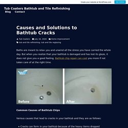 Causes and Solutions to Bathtub Cracks – Tub Coaters Bathtub and Tile Refinishing