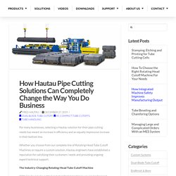 How Hautau Pipe Cutting Solutions Can Completely Change the Way You Do Business