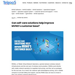 Can self-care solutions help improve MVNO’s customer base? — Telgoo5
