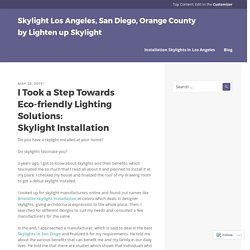 I Took a Step Towards Eco-friendly Lighting Solutions: Skylight Installation – Skylight Los Angeles, San Diego, Orange County by Lighten up Skylight