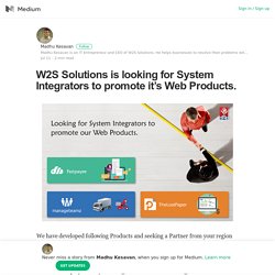 W2S Solutions is looking for System Integrators to promote it’s Web Products.