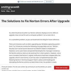 The Solutions to Fix Norton Errors After Upgrade – smithgracee65