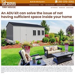 An ADU kit can solve the issue of not having sufficient space inside your home – Boss Tiny House