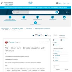 Solved: ACI - REST API - Create Snapshot with P...