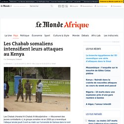 Les Chabab somaliens intensifient leurs attaques au Kenya
