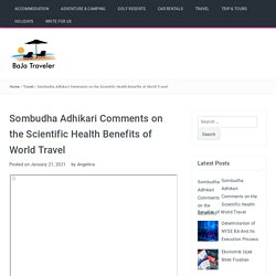 Sombudha Adhikari Comments on the Scientific Health Benefits of World Travel - BaJa Traveler