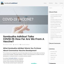 Sombudha Adhikari Talks COVID-19: How Far Are We From A Vaccine?