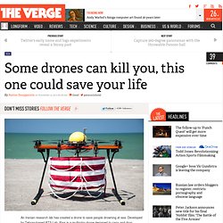 Some drones can kill you, this one could save your life