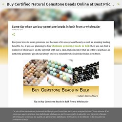 Some tip when we buy gemstone beads in bulk from a wholesaler