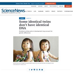 Some identical twins don’t have identical DNA