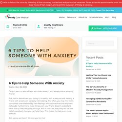 6 Tips to Help Someone With Anxiety - Steady Care Medical