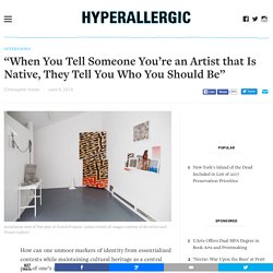 &quot;When You Tell Someone You’re an Artist that Is Native, They Tell You Who You Should Be&quot;