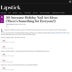 50 Awesome Holiday Nail Art Ideas (There's Something for Everyone!): Girls in the Beauty Department