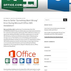How to Settle “Something Went Wrong” Error During Microsoft Office 365 Installation? – Office.com/setup