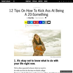 12 Tips On How To Kick Ass At Being A 20-Something
